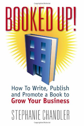 Imagen de archivo de Booked Up! How to Write, Publish and Promote a Book to Grow Your Business a la venta por HPB-Red