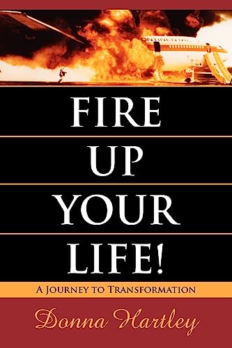 Beispielbild fr Fire Up Your Life: A Journey to Transformation zum Verkauf von Goodwill