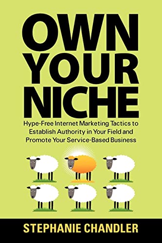 9781935953289: Own Your Niche: Hype-Free Internet Marketing Tactics to Establish Authority in Your Field and Promote Your Service-Based Business