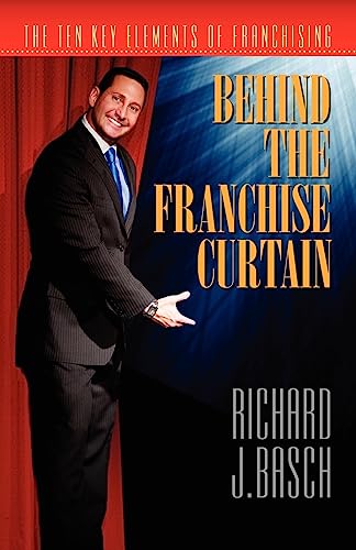 Stock image for Behind the Franchise Curtain: The Ten Key Elements of Franchising for sale by Hawking Books