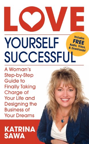 Beispielbild fr Love Yourself Successful: A Woman's Step-by-Step Guide to Finally Taking Charge of Your Life and Designing the Business of Your Dreams zum Verkauf von Books From California