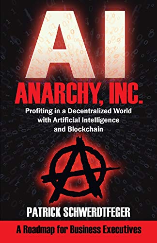 Beispielbild fr Anarchy, Inc.: Profiting in a Decentralized World with Artificial Intelligence and Blockchain zum Verkauf von Once Upon A Time Books