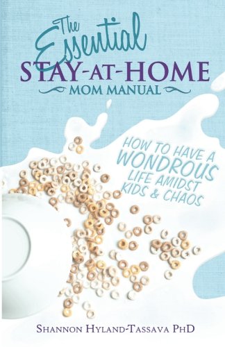 Beispielbild fr The Essential Stay-at-Home Mom Manual: How to Have a Wondrous Life Amidst Kids and Chaos zum Verkauf von SecondSale