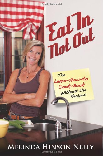 Beispielbild fr Eat in Not Out: The Learn-How-To-Cook Book Without the Recipes zum Verkauf von ThriftBooks-Dallas