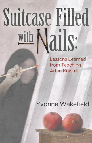 Stock image for Suitcase Filled with Nails: Lessons Learned from Teaching Art in Kuwait for sale by FOL Albany Oregon