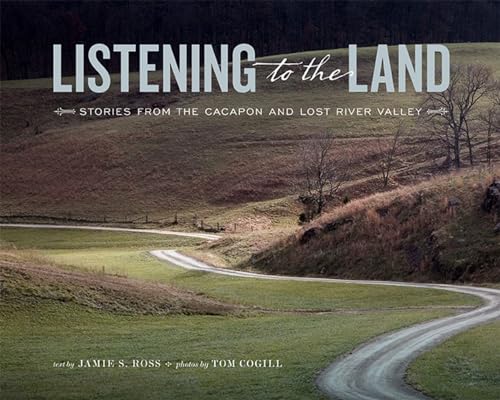 Listening to the Land: Stories from the Cacapon and Lost River Valley {FIRST EDITION}