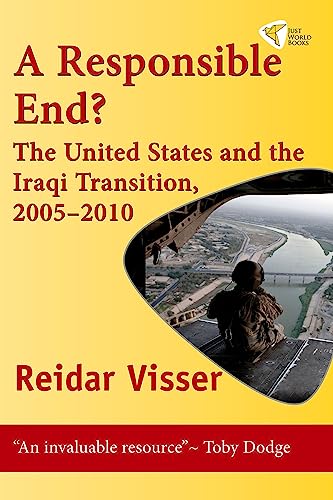 Stock image for A Responsible End? The United States and the Iraqi Transition 2005-2010 for sale by Valley Books