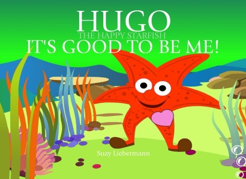 Beispielbild fr It's Good to be Me!: Volume 3 (Hugo the Happy Starfish - Educational Children's Book Collection) zum Verkauf von WorldofBooks