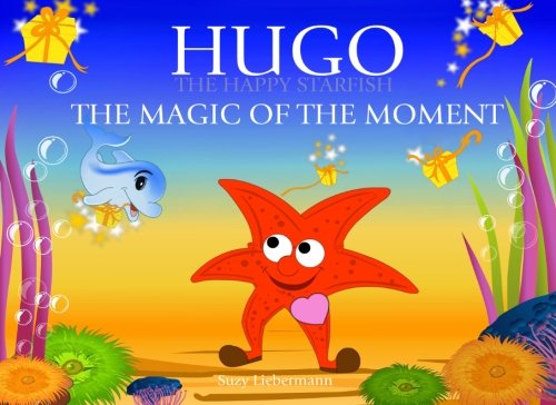 Beispielbild fr The Magic of the Moment: Volume 4 (Hugo the Happy Starfish - Educational Children's Book Collection) zum Verkauf von WorldofBooks