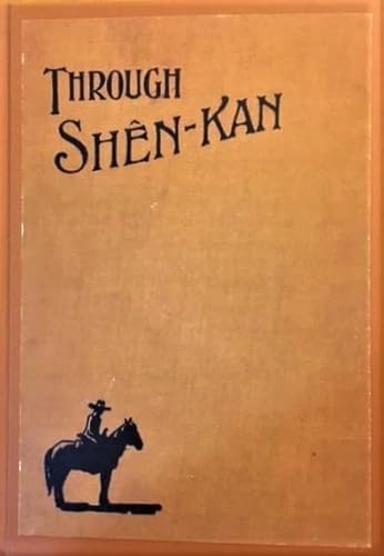 Imagen de archivo de Through She^n-Kan The Account of the Clark Expedition in North China, 1908-9 a la venta por Liberty Book Shop