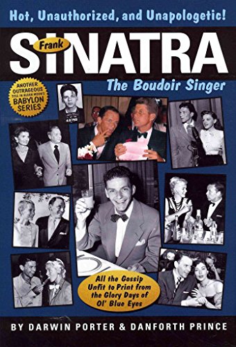 Frank Sinatra, The Boudoir Singer: All the Gossip Unfit to Print from the Glory Days of Ol' Blue ...