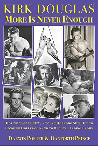 9781936003617: Kirk Douglas: More Is Never Enough: Oozing Masculinity, a Young Horndog Sets Out to Conquer Hollywood and to Bed Its Leading Ladies