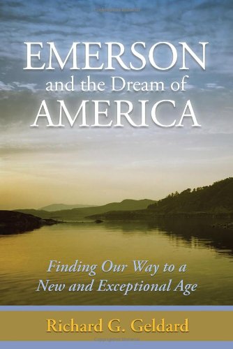 Beispielbild fr Emerson and the Dream of America : Finding Our Way to a New and Exceptional Age zum Verkauf von Better World Books