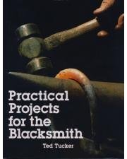 9781936013210: Practical Projects for the Blacksmith by Ted Tucker by Ted Tucker (2013-01-01)