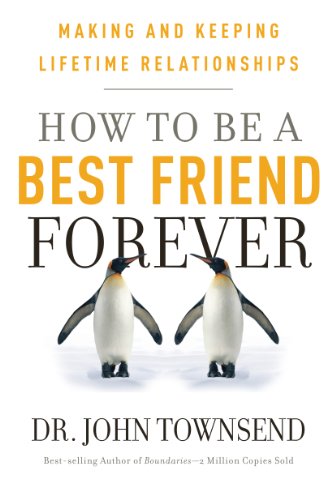 How to be a Best Friend Forever: Making and Keeping Lifetime Relationships