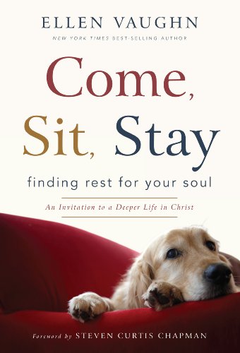 9781936034642: Come, Sit, Stay: Finding Rest for Your Soul, An Invitation to Deeper Life in Christ