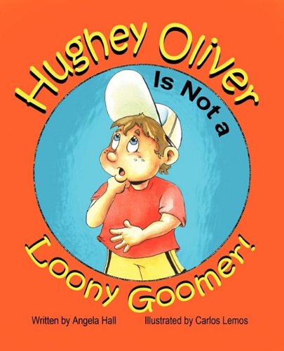 Hughey Oliver Is Not a Loony Goomer! (9781936046485) by Angela Hall