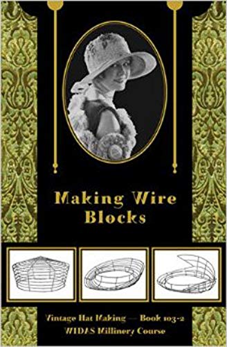 Beispielbild fr Making Wire Blocks -- Vintage Hat Making, Book 103-2 (WIDAS Millinery Course) zum Verkauf von Ergodebooks