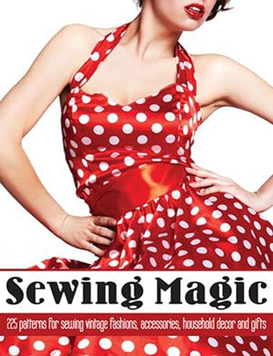 Beispielbild fr Sewing Magic -- 225 Patterns for Sewing Vintage Fashions, Accessories, Household Decor and Gifts zum Verkauf von Thylacine Books