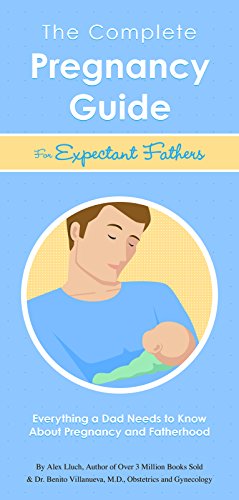 Beispielbild fr The Complete Pregnancy Guide Expectant Fathers: Everything a Dad Needs to Know About Pregnancy and Fatherhood zum Verkauf von HPB Inc.