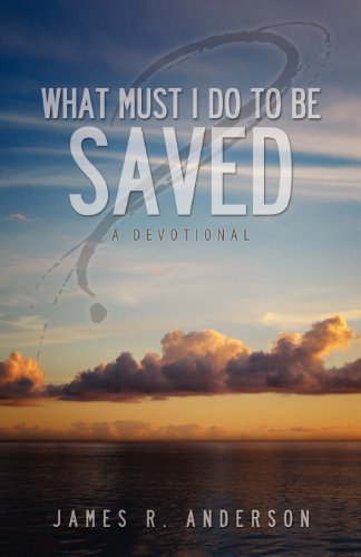 Stock image for What Must I Do to Be Saved? (a Devotional) for sale by ThriftBooks-Dallas