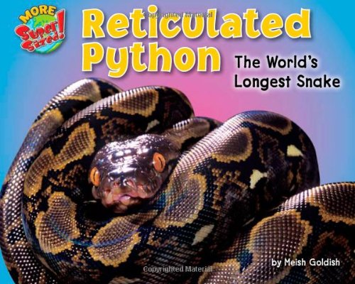 Reticulated Python: The World's Longest Snake (More Supersized!) (9781936087303) by Goldish, Meish