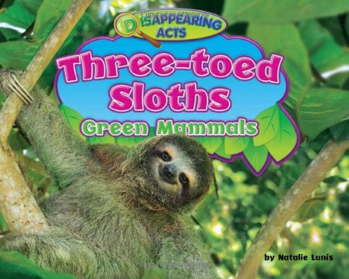 Three-Toed Sloths: Green Mammals (Disappearing Acts) (9781936087426) by Lunis, Natalie