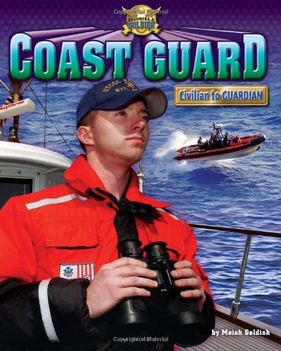 Coast Guard: Civilian to Guardian (Becoming a Soldier) (9781936088126) by Goldish, Meish