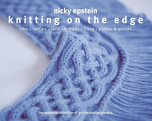 Stock image for Knitting on the Edge: Ribs*Ruffles*Lace*Fringes*Flora*Points & Picots - The Essential Collection of 350 Decorative Borders for sale by BooksRun