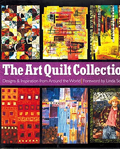 Beispielbild fr The Art Quilt Collection: Designs Inspiration from Around the World zum Verkauf von Books of the Smoky Mountains