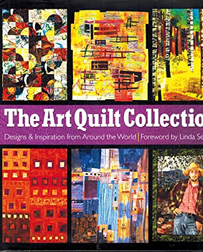 Stock image for The Art Quilt Collection: Designs & Inspiration from Around the World for sale by Ergodebooks