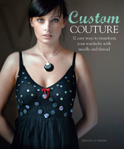 Beispielbild fr Custom Couture: 32 Easy Ways to Transform Your Wardrobe with Needle and Thread zum Verkauf von Buchpark