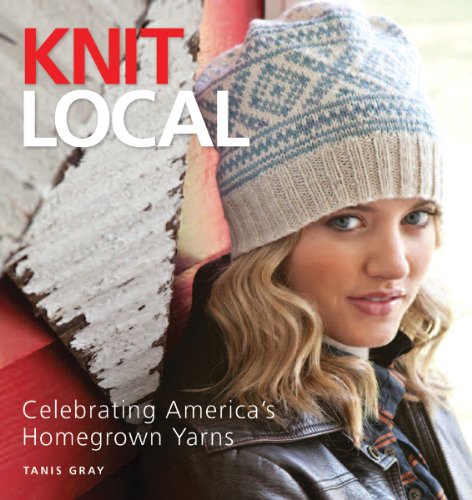 Imagen de archivo de Knit Local : Celebrating America's Homegrown Yarns a la venta por Better World Books