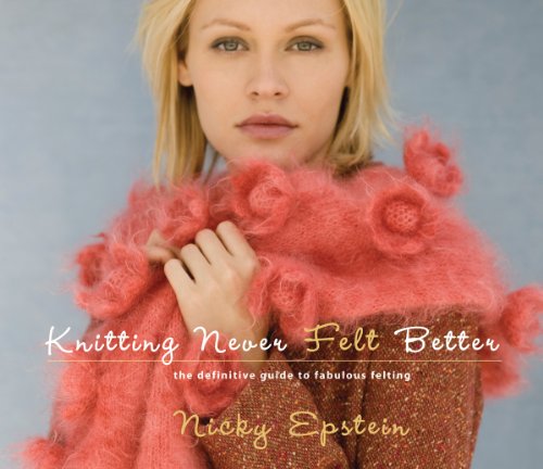 Beispielbild fr Knitting Never Felt Better : The Definitive Guide to Fabulous Felting zum Verkauf von Better World Books