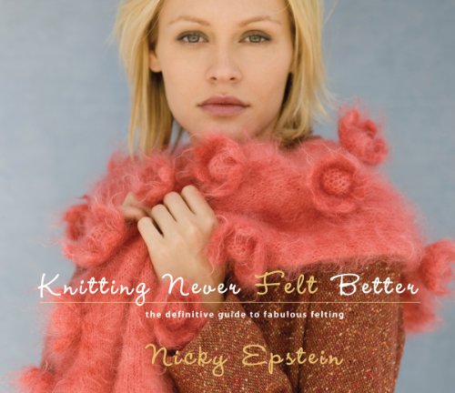 Stock image for Knitting Never Felt Better : The Definitive Guide to Fabulous Felting for sale by Better World Books