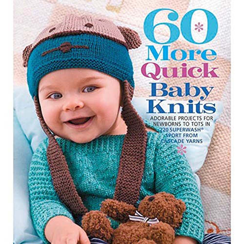 60 More Quick Baby Knits: Adorable Projects for Newborns to Tots in 220 SuperwashÂ® Sport from Ca...