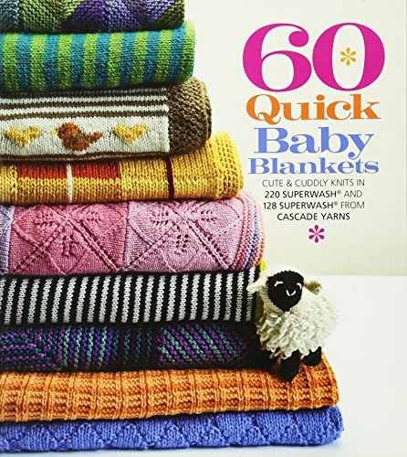 Stock image for 60 Quick Baby Blankets: Cute Cuddly Knits in 220 Superwash® and 128 Superwash® from Cascade Yarns (60 Quick Knits Collection) for sale by Big Bill's Books