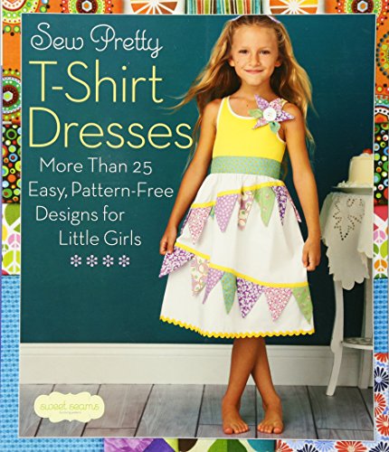 Imagen de archivo de Sew Pretty T-Shirt Dresses: More Than 25 Easy, Pattern-Free Designs for Little Girls (Sweet Seams) a la venta por Dream Books Co.