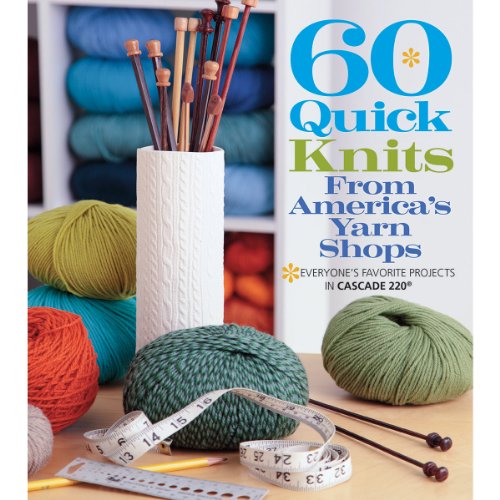 Stock image for 60 Quick Knits from America's Yarn Shops : Everyone's Favorite Projects in Cascade 220 and 220 Superwash for sale by Better World Books