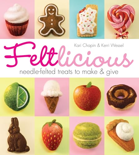 Stock image for Feltlicious: Needle-Felted Treats to Make & Give for sale by A1AMedia