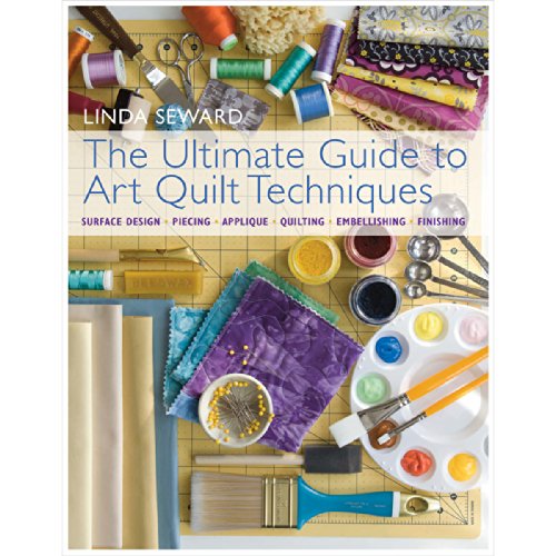 Stock image for The Ultimate Guide to Art Quilting: Surface Design * Patchwork* Appliqu * Quilting * Embellishing * Finishing for sale by Ergodebooks