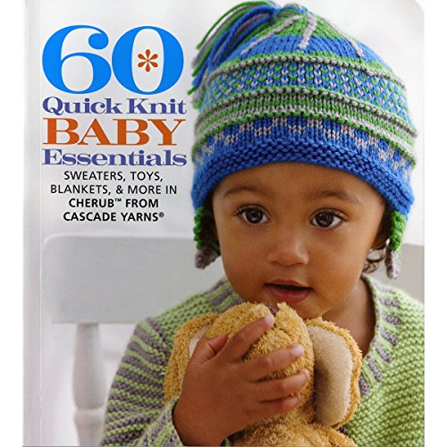 Stock image for 60 Quick Knit Baby Essentials: Sweaters, Toys, Blankets, More in Cherub  from Cascade Yarns® (60 Quick Knits Collection) for sale by GoldBooks