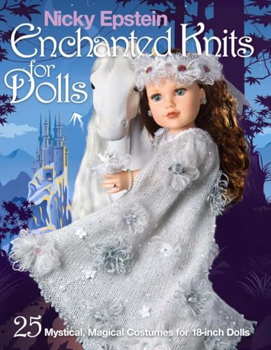 Stock image for Nicky Epstein Enchanted Knits for Dolls: 25 Mystical, Magical Costumes for 18-Inch Dolls for sale by Goodwill of Colorado