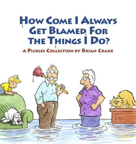 Stock image for How Come I Always Get Blamed for the Things I Do?: A Pickles Collection for sale by BooksRun