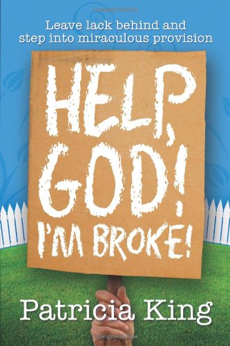 Imagen de archivo de Help God, I'm Broke - A Practical Guide to Leaving Lack behind and Experiencing God's Abundance a la venta por WorldofBooks