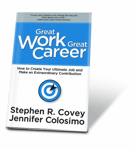 Stock image for Great Work, Great Career : How to Create Your Ultimate Job and Make an Extraordinary Contribution for sale by Better World Books