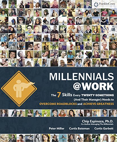 9781936111596: Millennials@Work: The 7 Skills Every Twenty-Something (and Their Manager) Needs to Overcome Roadblocks and Achieve Greatness by PhD Chip Espinoza (2014-08-02)