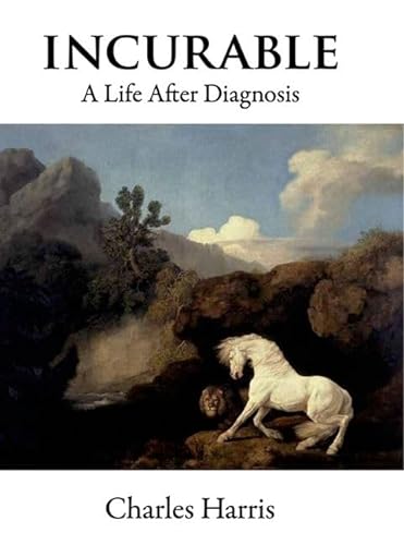 Beispielbild fr Incurable: a Life after Diagnosis zum Verkauf von Better World Books