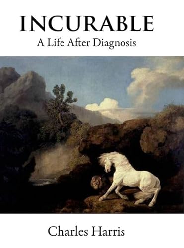 Stock image for Incurable: A Life after Diagnosis for sale by More Than Words