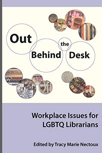 Stock image for Out Behind the Desk: Workplace Issues for LGBTQ Librarians (Series on Gender and Sexuality in Librarianship) for sale by Irish Booksellers